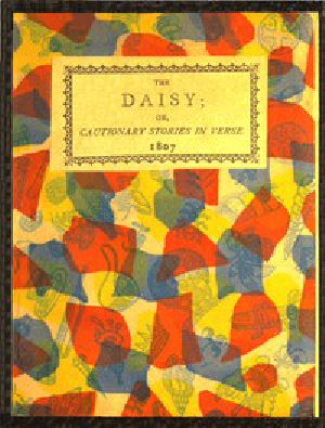 [Gutenberg 45082] • The Daisy, or, Cautionary Stories in Verse. / Adapted to the Ideas of Children from Four to Eight Years Old.